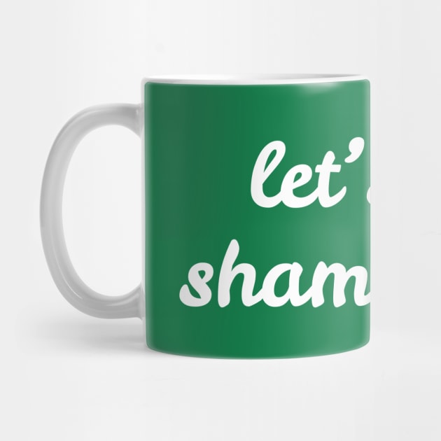 Let's Get Shamrocked by Creatifly Graphic Tees